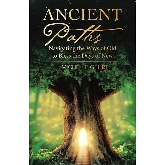 Ancient Paths: Navigating the Ways of Old to Bless the Days of New, (Paperback)