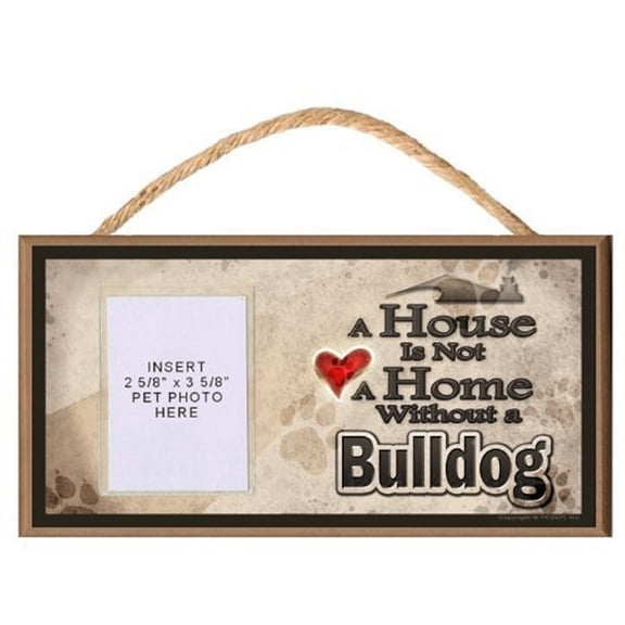 A House is Not a Home without a Bulldog Wooden Dog Sign with Clear Insert for Your Pet Photo