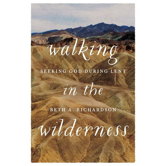 Walking in the Wilderness: Seeking God During Lent, (Paperback)