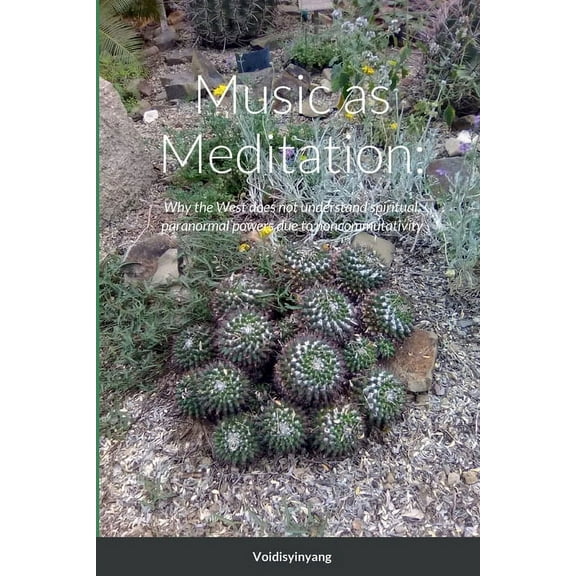 Music as Meditation: Noncommutativity, Paranormal, Occult, Supernatural, Spiritual, Psychic Science: Why the West does n, (Paperback)