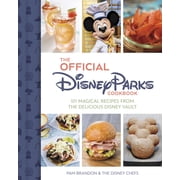The Official Disney Parks Cookbook: 101 Magical Recipes from the Delicious Disney Vault (Hardcover)