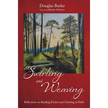 All Swirling and Weaving: Reflections on Reading Fiction and Growing in Faith (Hardcover)