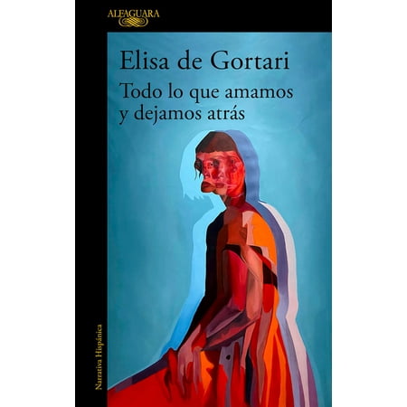 Todo Lo Que Amamos Y Dejamos AtrÃ¡s / All That We Love and Let Go of, (Paperback)