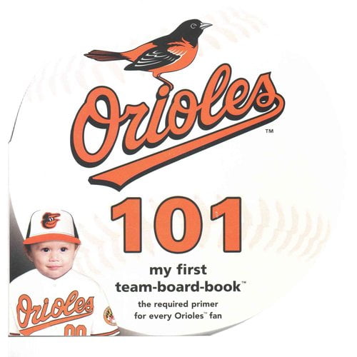 Baltimore Orioles 101 : My First Team-Board-Book by Michaelson Entertainment