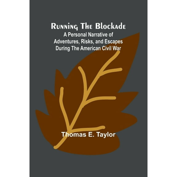 Running the Blockade; A Personal Narrative of Adventures, Risks, and Escapes During the American Civil War, (Paperback)