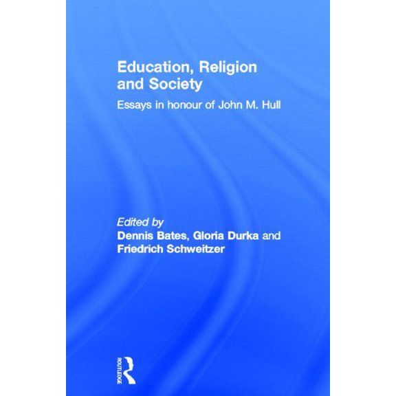 Routledge Research in Education Education, Religion and Society: Essays in Honour of John M. Hull, Book 09, (Paperback)