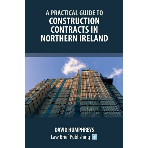 A Practical Guide to Construction Contracts in Northern Ireland, (Paperback)