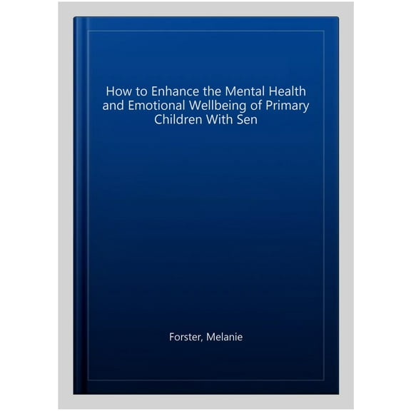 How To Enhance The Mental Health And Emotional Wellbeing Of Primary Children With Sen