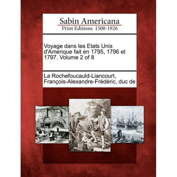 Voyage Dans Les Etats Unis D'Amerique Fait En 1795, 1796 Et 1797. Volume 2 of 8 (Paperback)