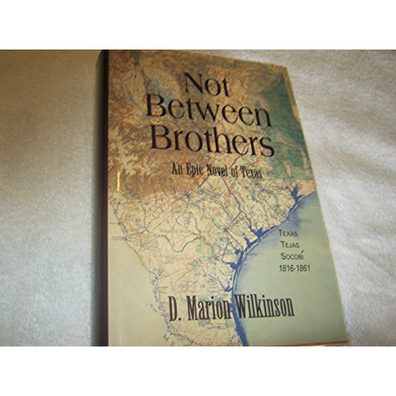 Pre-Owned Not Between Brothers: An Epic Novel of Texas (Hardcover) 096518790X 9780965187909
