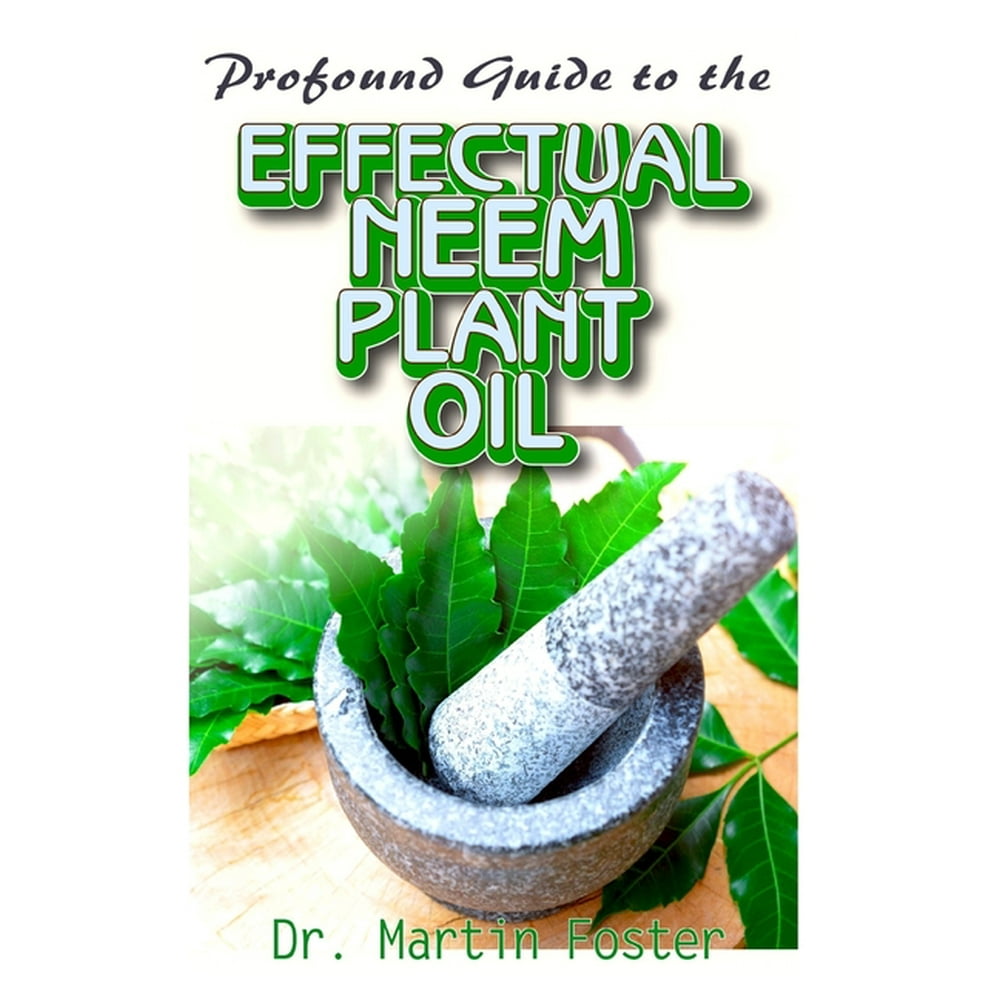 Profound Guide To the Effectual Neem Plant Oil An Explicit and most