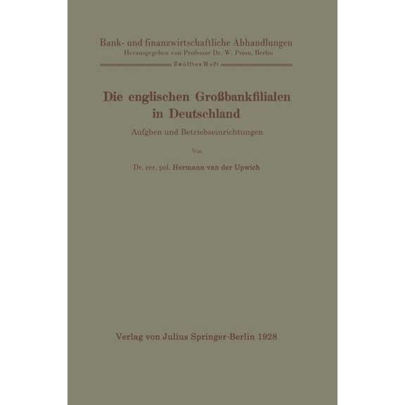 Bank- Und Finanzwirtschaftliche Abhandlu Die Englischen GroÃbankfilialen in Deutschland: Aufgaben Und Betriebseinrichtungen, Book 12, (Paperback)