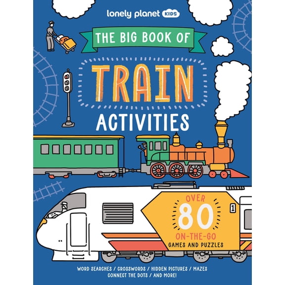 Lonely Planet Kids Lonely Planet Kids the Big Book of Train Activities: Over 80 On-The-Go Games and Puzzles, (Paperback)