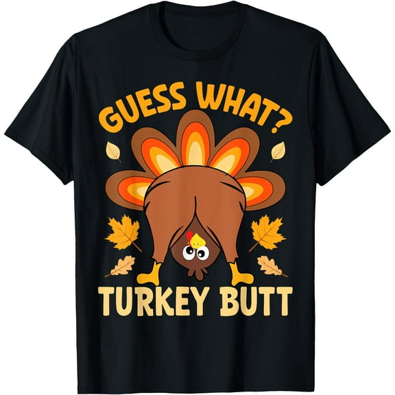 Thanksgiving Funny Guess What Turkey Butt Funny Turkey Day T-Shirt,Top Tees,Black