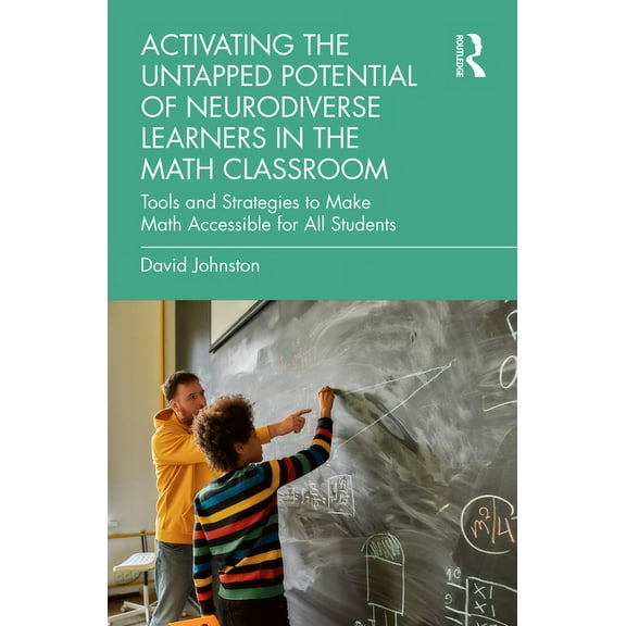 Activating the Untapped Potential of Neurodiverse Learners in the Math Classroom: Tools and Strategies to Make Math Accessible for All Students (Paperback)