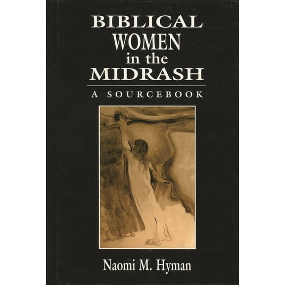 Biblical Women in the Midrash: A Sourcebook, (Hardcover)