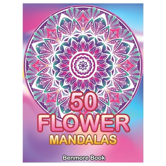 50 Flower Mandalas: 50 Flower Mandalas: Big Mandala Coloring Book for Adults 50 Images Stress Management Coloring Book For Relaxation, Meditation, Happiness and Relief & Art Color Therapy (Volume 1) (