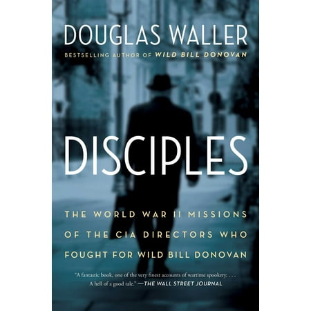 Disciples : The World War II Missions of the CIA Directors Who Fought for Wild Bill (World Best Director Upendra)