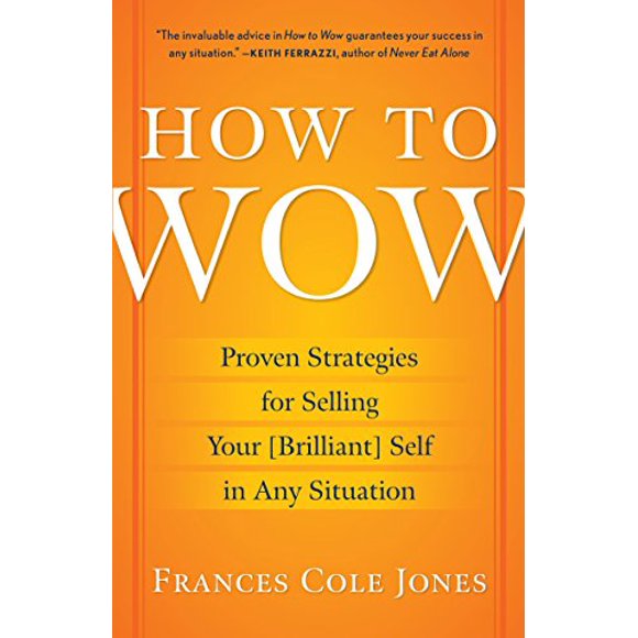Pre-Owned: How to Wow: Proven Strategies for Selling Your [Brilliant] Self in Any Situation (Paperback, 9780345501790, 0345501799)