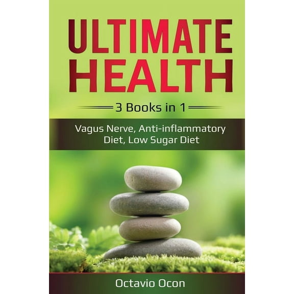 Ultimate Health: 3 Books in 1: Vagus Nerve, Anti-inflammatory Diet, Low Sugar Diet: 3 Books in 1: Vagus Nerve, Anti-infl, (Paperback)