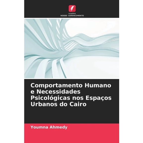 Comportamento Humano e Necessidades Psicológicas nos Espaços Urbanos do Cairo, (Paperback)