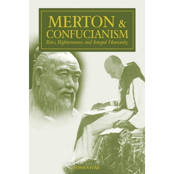 The Fons Vitae Thomas Merton Series: Merton & Confucianism : Rites, Righteousness and Integral Humanity (Paperback)