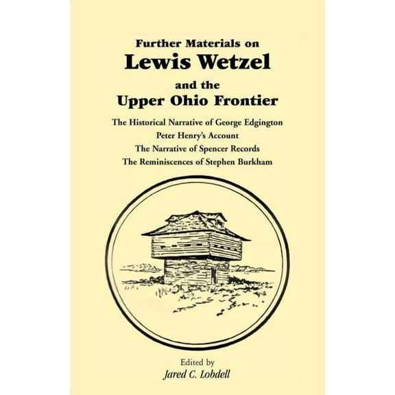 Further Materials on Lewis Wetzel and the Upper Ohio Frontier: The Historical Narrative of George Edgington, Peter Henry, (Paperback)