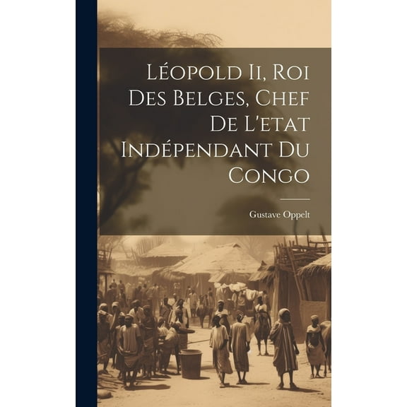 Léopold Ii, Roi Des Belges, Chef De L'etat Indépendant Du Congo (Hardcover)