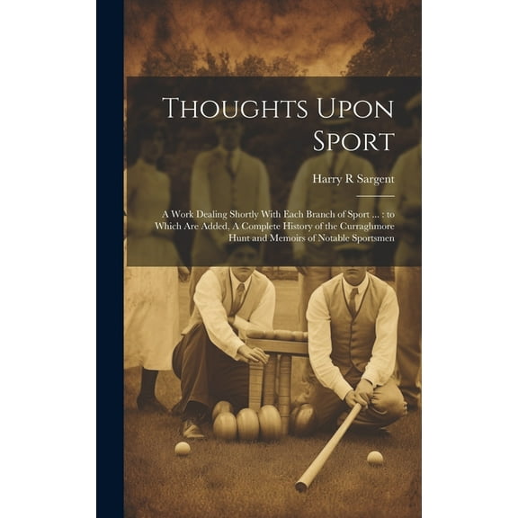 Thoughts Upon Sport: A Work Dealing Shortly With Each Branch of Sport ...: to Which are Added, A Complete History of the Curraghmore Hunt and Memoirs of Notable Sportsmen (Hardcover)