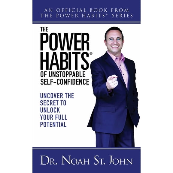 The Power Habits(r) of Unstoppable Self-Confidence: Uncover the Secret to Unlock Your Full Potential, (Paperback)