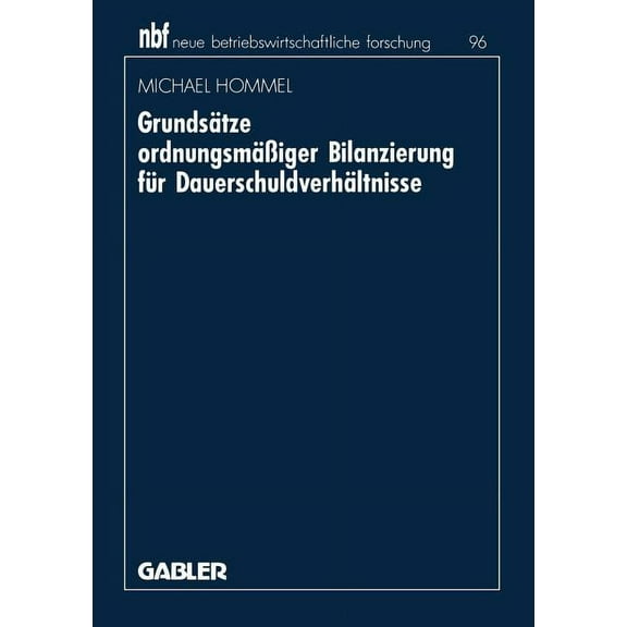 Neue Betriebswirtschaftliche Forschung ( GrundsÃ¤tze OrdnungsmÃ¤Ãiger Bilanzierung FÃ¼r DauerschuldverhÃ¤ltnisse, Book 15, (Paperback)
