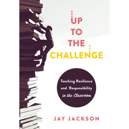 Up to the Challenge: Teaching Resilience and Responsibility in the Classroom (an Impactful Resources That Demonstrates H (Paperback)