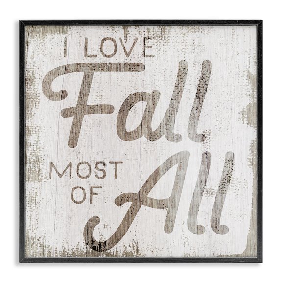 Stupell Industries French Country Love Fall Most of All Phrase Distressed Pattern Black Framed Giclee Art, 12 x 12, by Lil' Rue