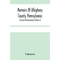 Memoirs Of Allegheny County, Pennsylvania; Personal And Genealogical (Volume I), (Paperback)