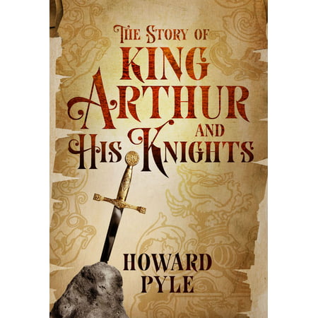 The Story of King Arthur and His Knights - eBook (Best King Arthur Novels)
