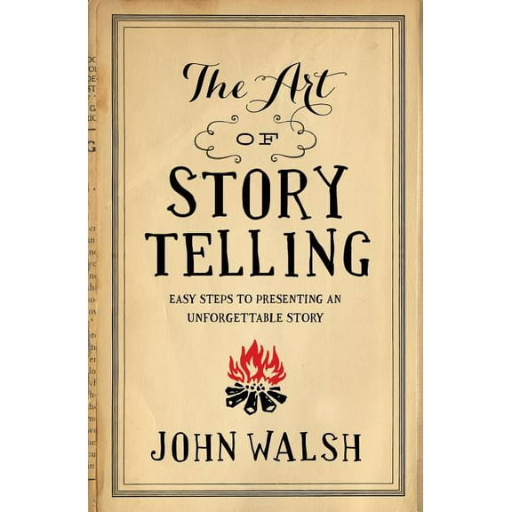 The Art of Storytelling: Easy Steps to Presenting an Unforgettable Story, (Paperback)