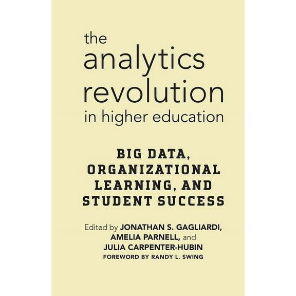 The Analytics Revolution in Higher Education: Big Data, Organizational Learning, and Student Success, (Hardcover)
