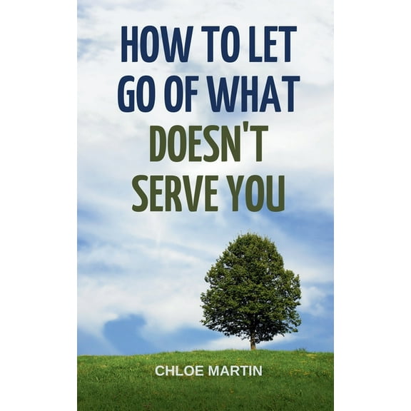Emotional Help How to Let Go of What Doesn't Serve You, Book 1, (Paperback)