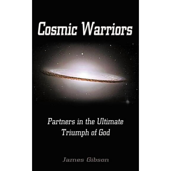 Cosmic Warriors: Partners in the Ultimate Triumph of God, (Paperback)