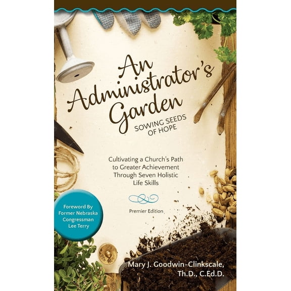 An Administrator's Garden - Sowing Seeds of Hope: Cultivating a Church's Path to Greater Achievement Through Seven Holis, (Hardcover)