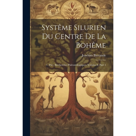 Systême Silurien Du Centre De La Bohême: 1. Ptie.: Recherches Paléontologiques, Volume 8, part 1 (Paperback)
