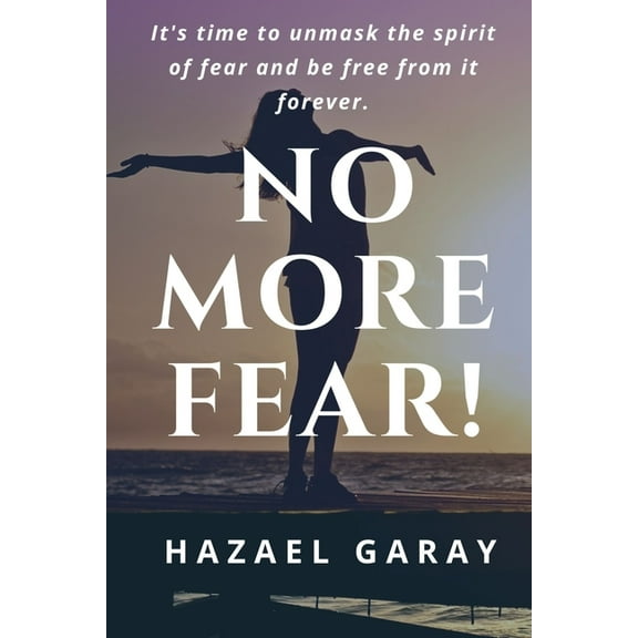No More Fear!: It's Time to Unmask the Spirit of Fear and Be Free From it Forever., (Paperback)