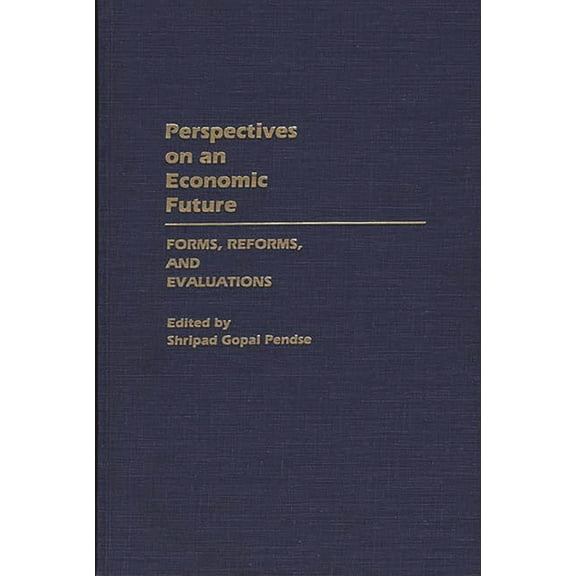 Contributions in Economics and Economic Perspectives on an Economic Future: Forms, Reforms, and Evaluations, (Hardcover)