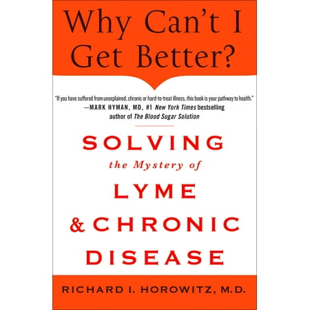Why Can't I Get Better? Solving the Mystery of Lyme and Chronic Disease : Solving the Mystery of Lyme and Chronic (Best Herbs For Lyme Disease)