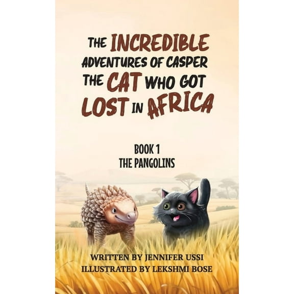 The Incredible Adventures of Casper the Cat Who Got Lost in Africa: Book 1: The Pangolins, (Paperback)