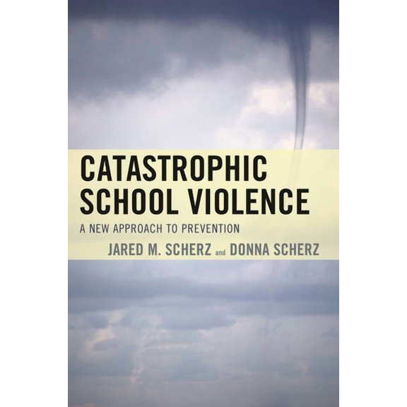 Catastrophic School Violence: A New Approach to Prevention, (Hardcover)