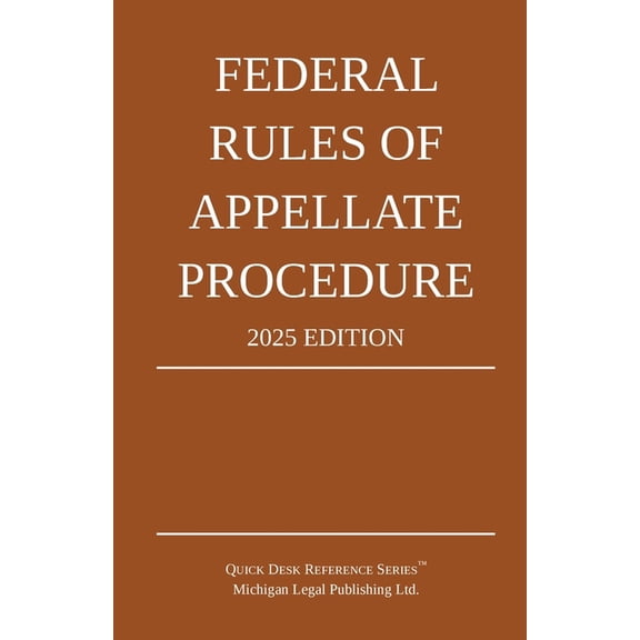 Federal Rules of Appellate Procedure; 2025 Edition: With Appendix of Length Limits and Official Forms, (Paperback)