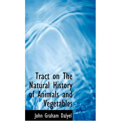 Tract on the Natural History of Animals and Vegetables (Hardcover)