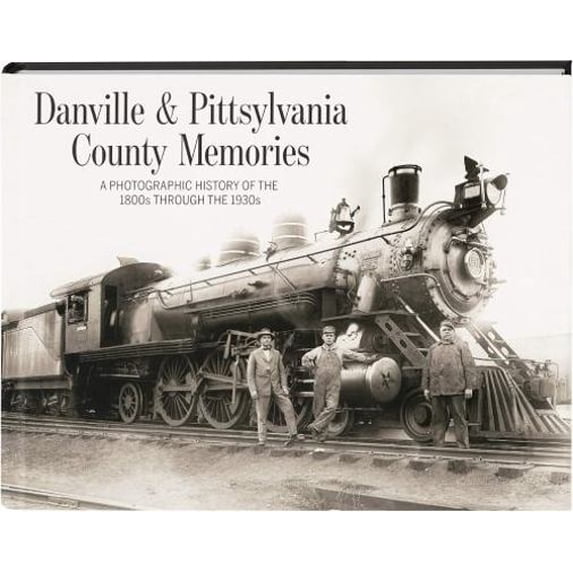 Pre-Owned Danville & Pittsylvania County Memories: A Photographic History of the 1800s through the 1930s (Hardcover) 1597258385 9781597258388