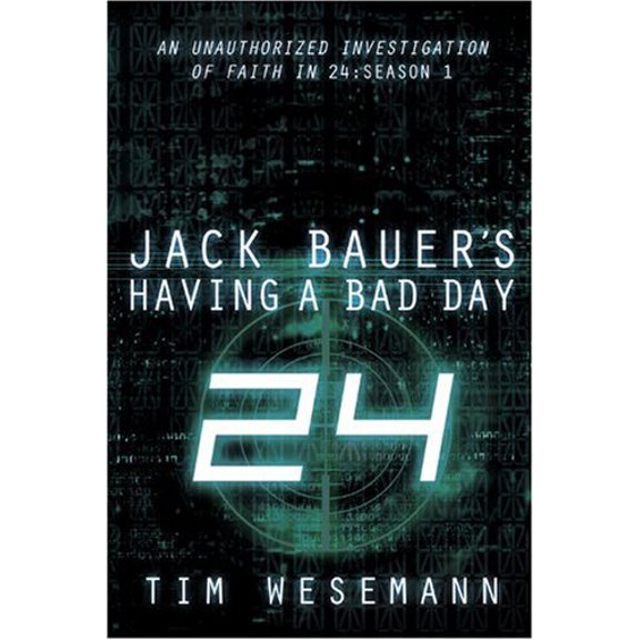 Pre-Owned Jack Bauer's Having a Bad Day: An Unauthorized Investigation of Faith in 24: Season 1 (Paperback) 0781443849 9780781443845